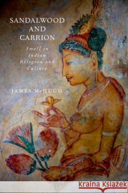 Sandalwood and Carrion: Smell in Indian Religion and Culture McHugh, James 9780199916320 Oxford University Press - książka