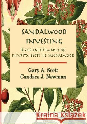 Sandalwood Investing: Risks and Rewards of Investments in Sandalwood MR Gary a. Scott L. Mrs Candace J. Newma 9781495346446 Createspace - książka
