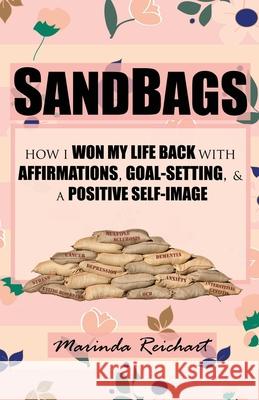 Sandbags: How I Won My Life Back with Affirmations, Goal-Setting, & a Positive Self-Image Marinda Reichart 9781690622673 Abr - książka