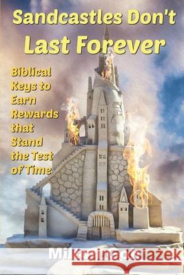 Sandcastles Don't Last Forever: Biblical Keys to Earn Rewards that Stand the Test of Time Goh, Milton 9781726713276 Independently Published - książka