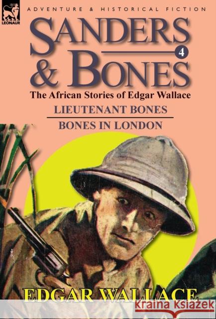 Sanders & Bones-The African Adventures: 4-Lieutenant Bones & Bones in London Wallace, Edgar 9780857064639 Leonaur Ltd - książka