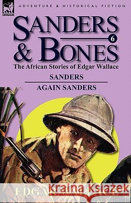 Sanders & Bones-The African Adventures: 6-Sanders & Again Sanders Edgar Wallace 9780857064875 Leonaur Ltd - książka