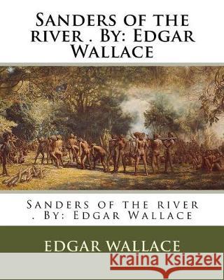 Sanders of the river . By: Edgar Wallace Wallace, Edgar 9781975736620 Createspace Independent Publishing Platform - książka