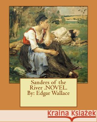 Sanders of the River .NOVEL.By: Edgar Wallace Wallace, Edgar 9781537676432 Createspace Independent Publishing Platform - książka