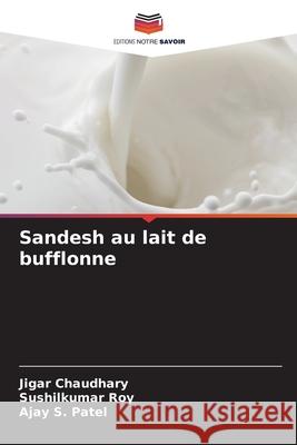 Sandesh au lait de bufflonne Chaudhary, Jigar, Roy, Sushilkumar, Patel, Ajay S. 9786209555107 Editions Notre Savoir - książka