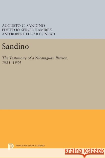 Sandino: The Testimony of a Nicaraguan Patriot, 1921-1934 Augusto C. Sandino Sergio Ramirez Robert Edgar Conrad 9780691637471 Princeton University Press - książka