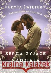 Sandomierskie wzgórza T.3 Serca żyjące nadzieją Edyta Świętek 9788327738622 Mando - książka