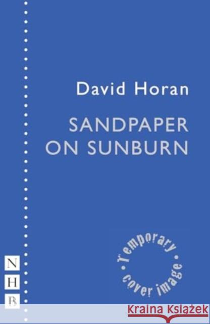 Sandpaper on Sunburn David Horan 9781839043895 Nick Hern Books - książka