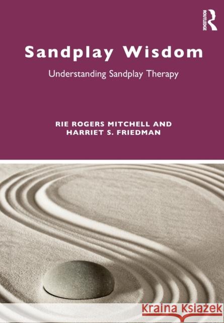 Sandplay Wisdom: Understanding Sandplay Therapy Rie Rogers Mitchell Harriet S. Friedman 9780367626280 Routledge - książka