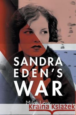 Sandra Eden's War Mike Low 9781781329122 SilverWood Books Ltd - książka