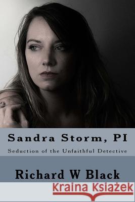 Sandra Storm, PI: Seduction of the Unfaithful Detective Black, Richard W. 9781548371357 Createspace Independent Publishing Platform - książka