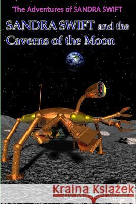 SANDRA SWIFT and the Caverns on the Moon Wolff, Michael 9781530547715 Createspace Independent Publishing Platform - książka