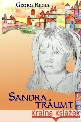 Sandra träumt: Fantasy Reality Regis, Georg 9798716709096 Independently Published - książka