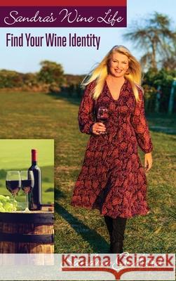 Sandra's Wine Life: Find Your Wine Identity Sandra Guibord 9781935052821 White River Press - książka