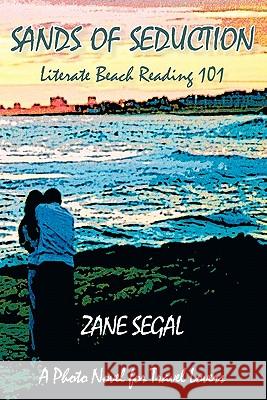 Sands of Seduction: Literate Beach Reading 101 Zane Segal 9781453677742 Createspace - książka