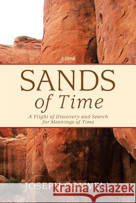 Sands of Time: A Flight of Discovery and Search for Meanings of Time Joseph Colwell 9781641382960 Page Publishing, Inc. - książka