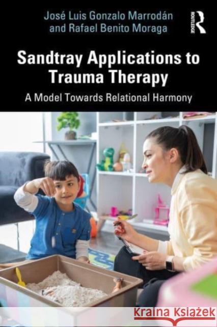 Sandtray Applications to Trauma Therapy Rafael Benito Moraga 9781032416571 Taylor & Francis Ltd - książka