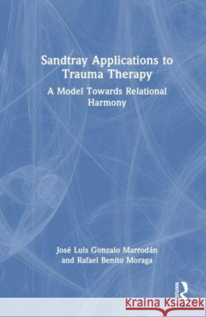 Sandtray Applications to Trauma Therapy Rafael Benito Moraga 9781032416601 Taylor & Francis Ltd - książka