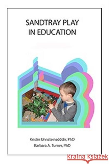 Sandtray Play in Education Barbara A. Turner Kristin Unnsteinsdottir  9780996837804 Temenos Press - książka