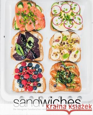 Sandwiches: Re-Imagine Sandwiches with Delicious Sandwich Recipes Booksumo Press 9781721286348 Createspace Independent Publishing Platform - książka