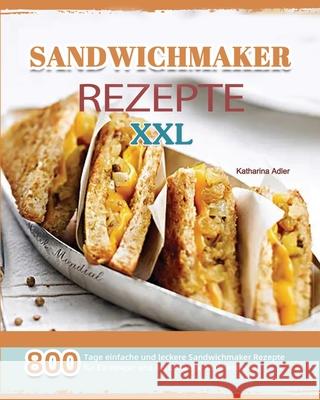 Sandwichmaker Rezepte XXL 2021 Katharina Adler 9781803671352 Shanzhong - książka