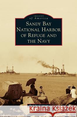 Sandy Bay National Harbor of Refuge and the Navy Paul St Germain 9781540233448 Arcadia Publishing Library Editions - książka