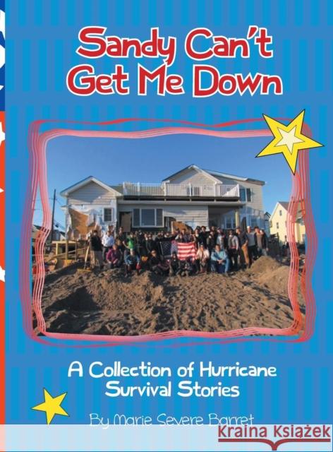 Sandy Can't Get Me Down: A Collection of Hurricane Survival Stories Marie Severe Barret   9781601311634 Big Tent Books - książka
