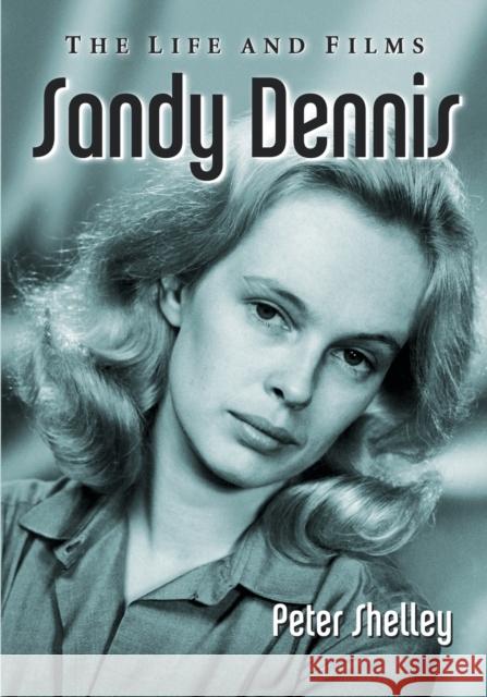 Sandy Dennis: The Life and Films Shelley, Peter 9780786471973 McFarland & Company - książka