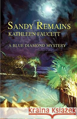 Sandy Remains: A Blue Diamond Mystery Faucett, Kathleen 9781440117701 GLOBAL AUTHORS PUBLISHERS - książka