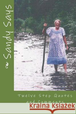 Sandy Says: Twelve Step Quotes and Comments Frances R. Ogle 9781984304162 Createspace Independent Publishing Platform - książka