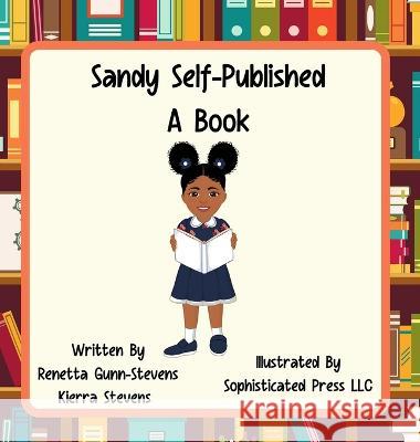 Sandy Self Published a Book Renetta Gunn-Stevens Kierra Stevens Sophisticated Pres 9781959286004 Sophisticated Press LLC - książka