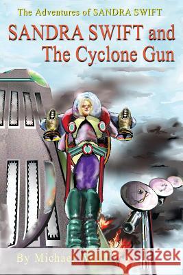 SANDY SWIFT and the Cyclone Gun Wolff, Michael 9781530547999 Createspace Independent Publishing Platform - książka