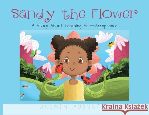 Sandy the Flower: A Story About Learning Self-Acceptance Jasmin Augustus 9781662456466 Page Publishing, Inc. - książka