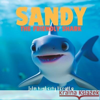 Sandy the Friendly Shark: Embracing Differences John Kimberly Peralta   9798396523937 Independently Published - książka