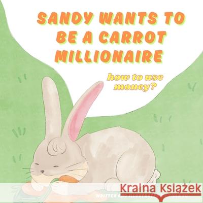 Sandy wants to be a carrot millionaire how to use money? Zilla Fu Zilla Fu Youn Ho Lee 9781069642202 Zillafu - książka