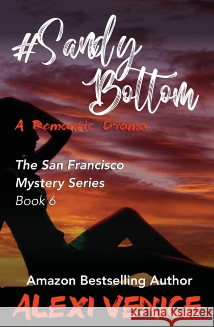 #SandyBottom, A Romantic Drama: The San Francisco Mystery Series, Book 6 Alexi Venice 9781456633936 Ebookit.com - książka