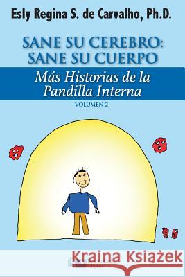 Sane Su Cerebro: Sane Su Cuerpo: Más historias de La Pandilla Interna De Carvalho Phd, Esly Regina Souza 9781941727263 Traumaclinic Edicoes - książka