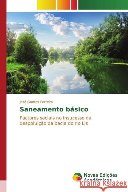 Saneamento básico : Factores sociais no insucesso da despoluição da bacia do rio Lis Ferreira, José Gomes 9783330738959 Novas Edicioes Academicas - książka