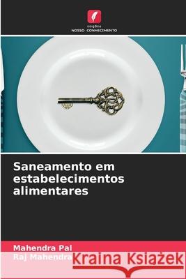 Saneamento em estabelecimentos alimentares Pal, Mahendra, Mahendra, Raj 9786209221798 Edições Nosso Conhecimento - książka