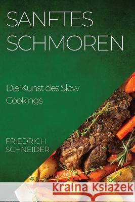 Sanftes Schmoren: Die Kunst des Slow Cookings Friedrich Schneider   9781835192924 Friedrich Schneider - książka