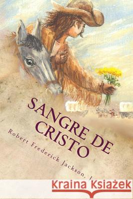 Sangre de Cristo: A Unique Love Story of the Old Southwest Robert Frederick Jackso 9781492813729 Createspace - książka