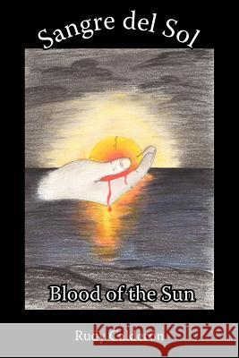 Sangre del Sol Blood of the Sun Rudy Calderon 9781425948917 Authorhouse - książka