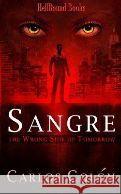 Sangre: The Wrong Side of Tomorrow Carlos Colon 9781948318679 Hellbound Books - książka