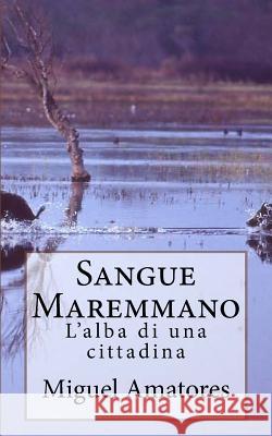 Sangue Maremmano: L'alba di una cittadina Amadori, Michele 9781540590831 Createspace Independent Publishing Platform - książka