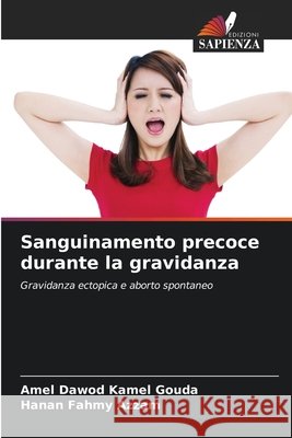 Sanguinamento precoce durante la gravidanza Dawod Kamel Gouda, Amel, Fahmy Azzam, Hanan 9786209630583 Edizioni Sapienza - książka