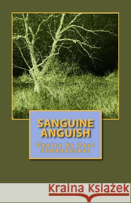 Sanguine Anguish: Poetry by Paul Simanauskas Paul Simanauskas 9781523704996 Createspace Independent Publishing Platform - książka