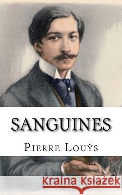 Sanguines Pierre Louÿs 9781986412377 Createspace Independent Publishing Platform - książka