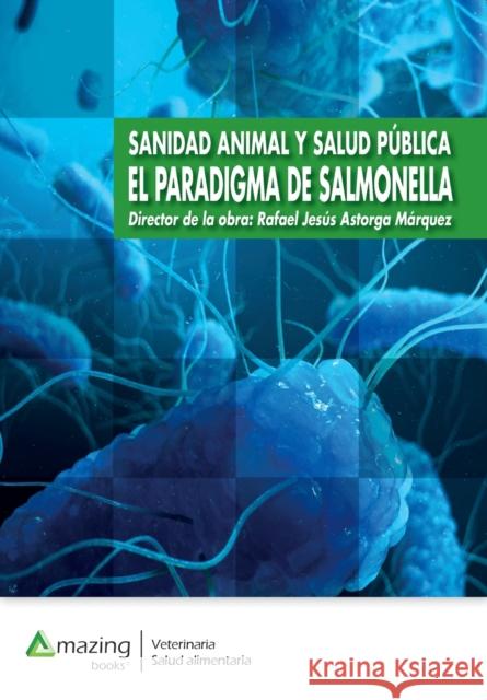 Sanidad Animal Y Salud Pública El Paradigma de Salmonella Rafael Jesús Astorga Márquez 9788417403706 Amazing Books S.L. - książka