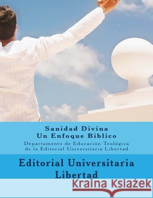 Sanidad Divina: Un Enfoque Biblico: Departamento de Educación Teológica de la Universidad Libertad Libertad, Universidad 9781519136039 Createspace Independent Publishing Platform - książka