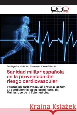 Sanidad militar española en la prevención del riesgo cardiovascular Quílez Guerrero Santiago Carlos 9783659095825 Editorial Academica Espanola - książka